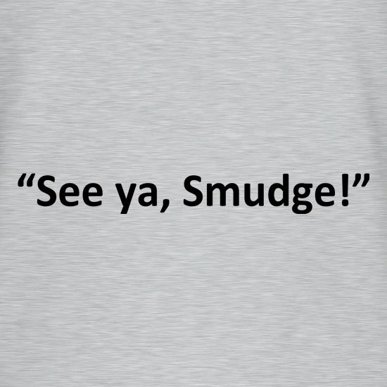 See Ya, Smudge t-shirts