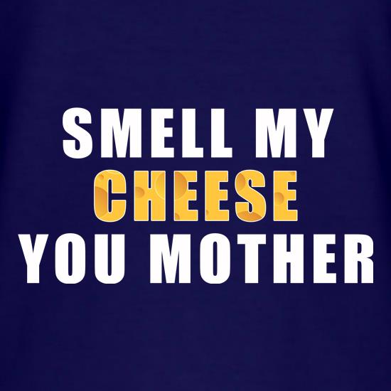 Smell My Cheese You Mother t-shirts