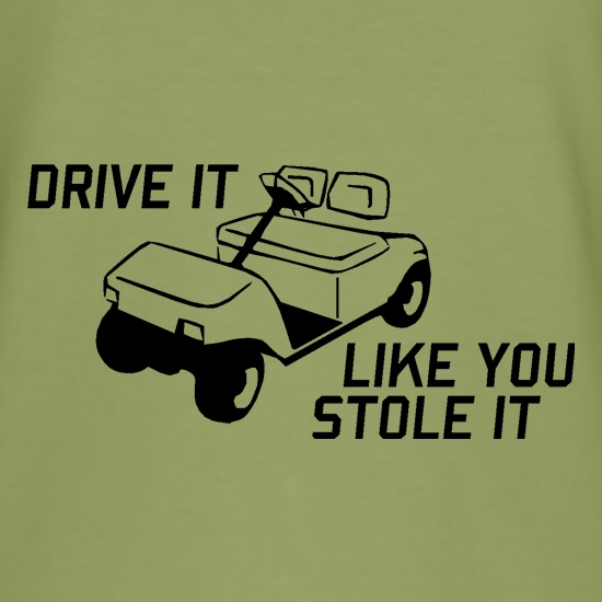 Drive it Like you Stole it t-shirts