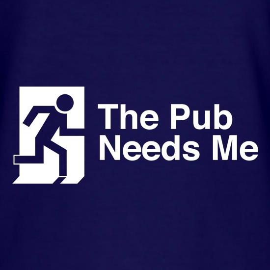 The Pub Needs Me t-shirts