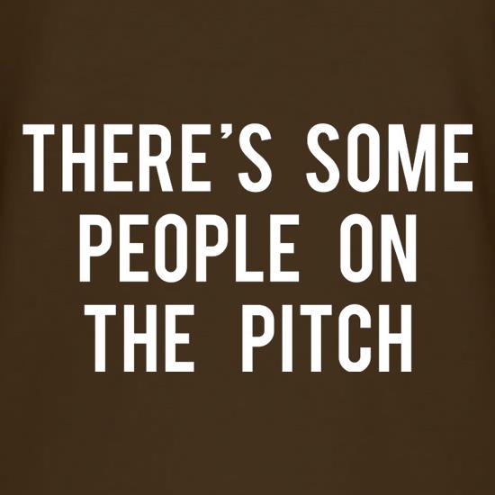 There's Some People On The Pitch t-shirts