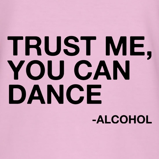 Trust Me, You Can Dance t-shirts