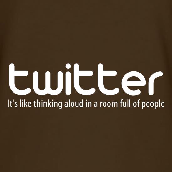 twitter it's like thinking aloud in a room full of people t-shirts