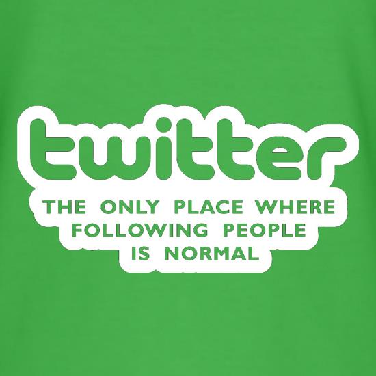 Twitter The Only Place Where Following People Is Normal t-shirts