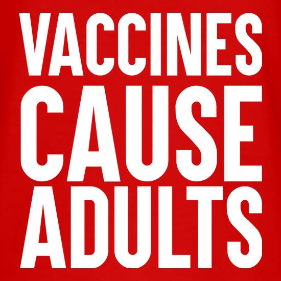 Vaccines Cause Adults t-shirts