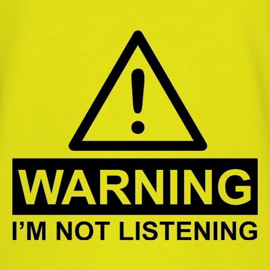 Warning I'm Not Listening t-shirts