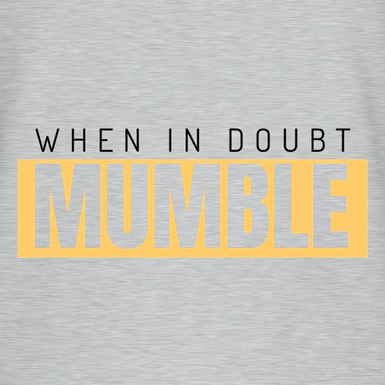 When in Doubt Mumble t-shirts