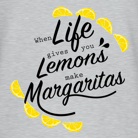 When Life Gives You Lemons, Make Margaritas t-shirts