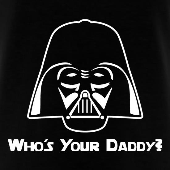 Who's Your Daddy? t-shirts