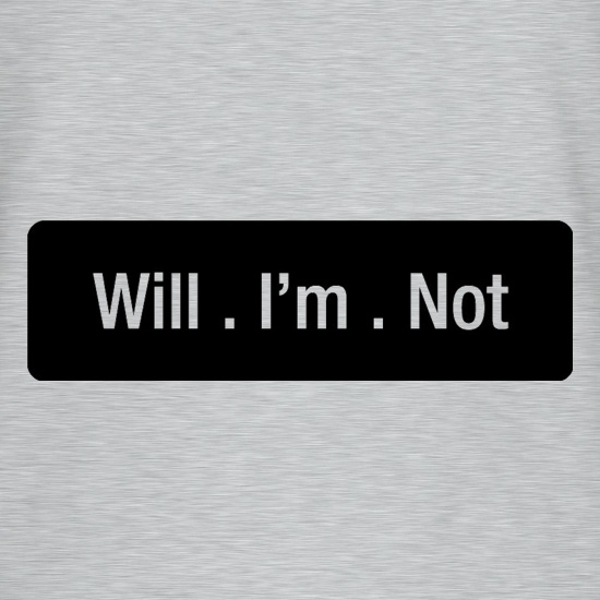 Will I'm Not t-shirts