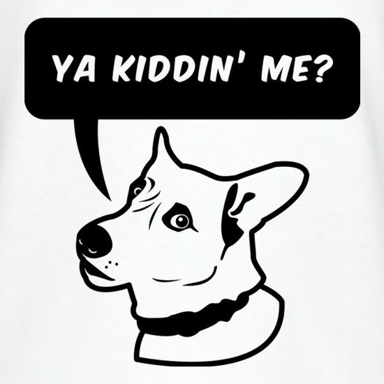 Ya Kiddin Me? t-shirts
