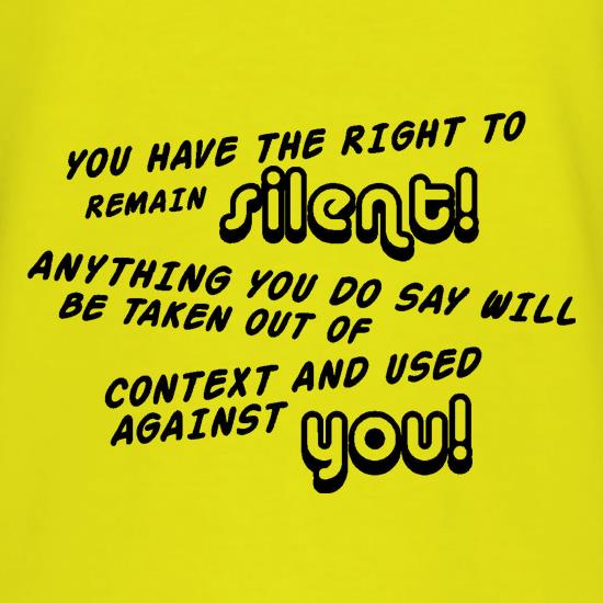 You Have The Right To Remain Silent t-shirts