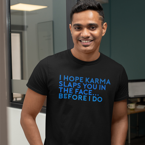 I Hope Karma Slaps You In The Face T Shirt By CharGrilled