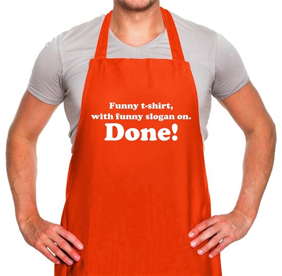 Funny T-shirt With Funny Slogan. Done! Apron By CharGrilled
