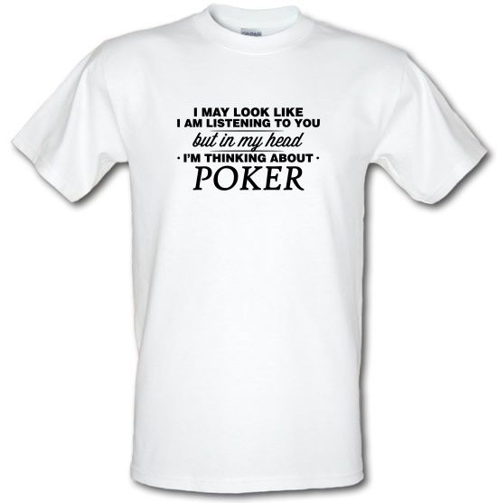 In My Head I'm Thinking About Playing Poker T Shirt By