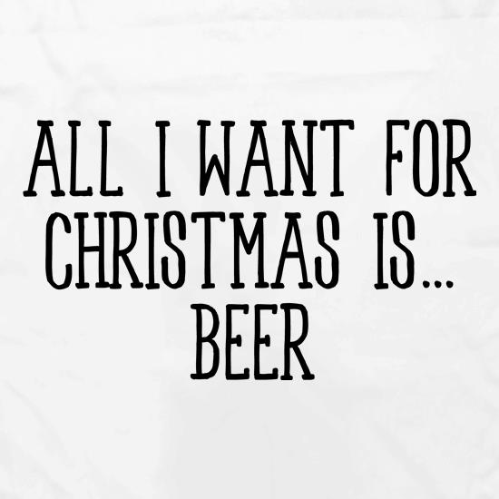 All I Want For Christmas Is Beer t shirt