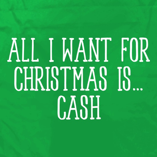 All I Want For Christmas Is Cash t shirt
