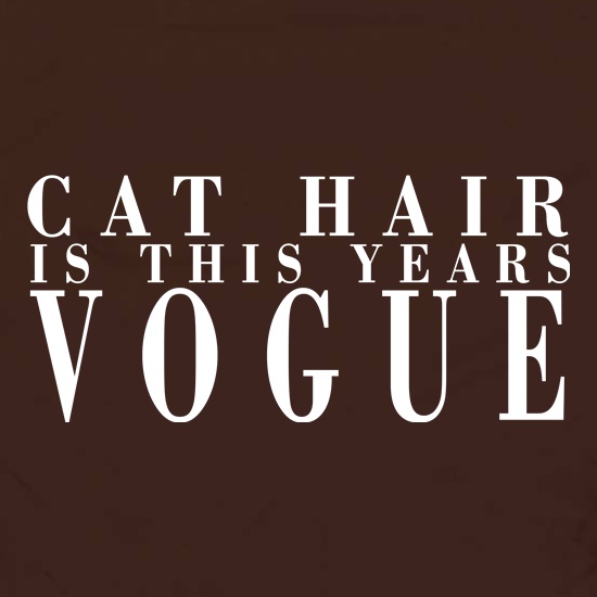 Cat Hair Is The New Vogue t shirt