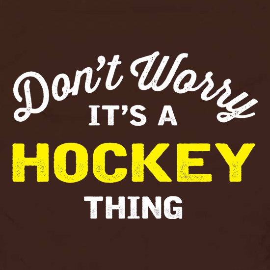 Don't Worry It's A Hockey Thing t shirt