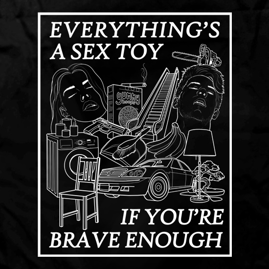 Everything's A Sex Toy If You're Brave Enough t shirt