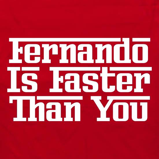 Fernando Is Faster Than You t shirt
