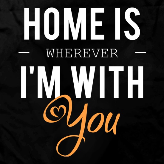 Home Is Wherever I'm With You t shirt