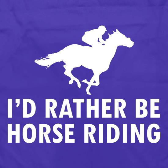 I'd Rather Be Horse Riding t shirt