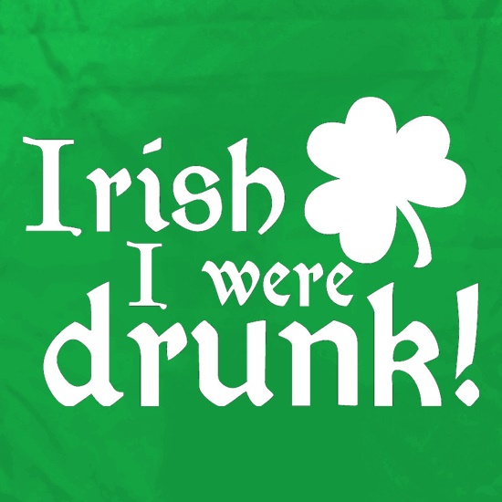 Irish I Were Drunk t shirt