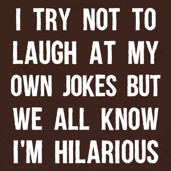 I Try Not To Laugh At My Own Jokes t shirt