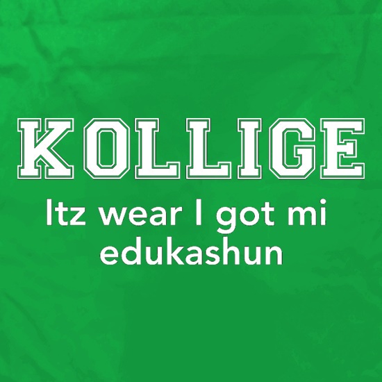 Kollige Itz Wear I Got Mi Edukashun t shirt