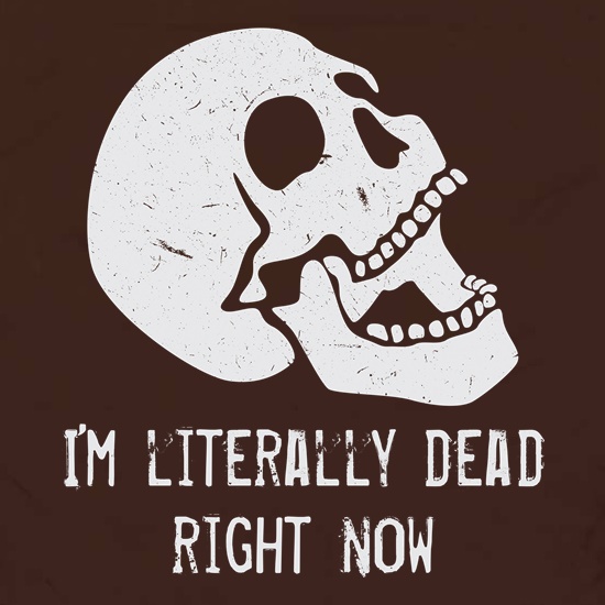Literally Dead Right Now t shirt