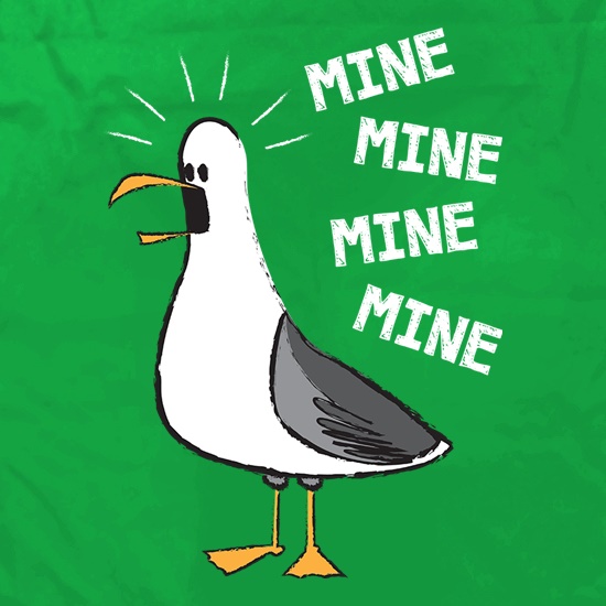 Mine, Mine, Mine, Mine t shirt