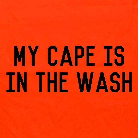 My Cape Is In The Wash t shirt