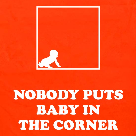 Nobody Puts Baby In The Corner t shirt
