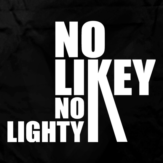 No Likey No Lighty t shirt