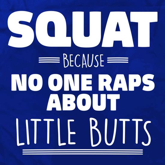 No One Raps About Little Butts t shirt