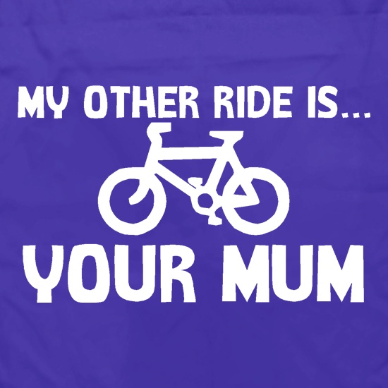 My other ride is your mum! t shirt