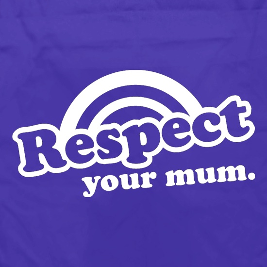 Respect Your Mum t shirt