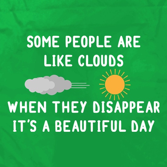 Some People Are Like Clouds t shirt