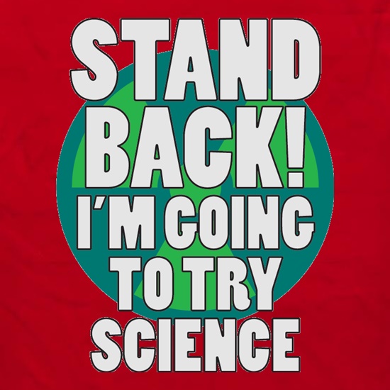 Stand Back I'm Going To Try Science t shirt