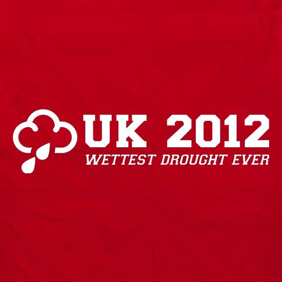 UK 2012 Wettest Drought Ever t shirt
