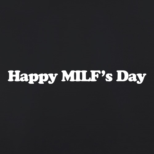 Happy MILF's Day t shirt