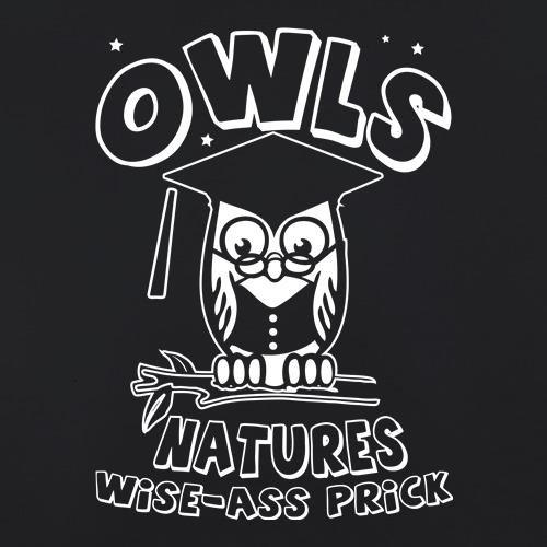 Owls Natures Wise-Ass Prick t shirt
