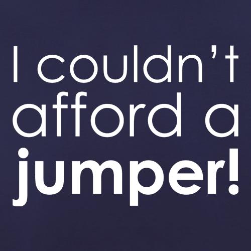 I Couldn't Afford A Jumper! t shirt