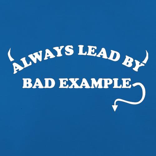 Always Lead By Bad Example t shirt