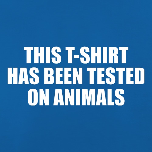 This t-shirt has been tested on Animals t shirt