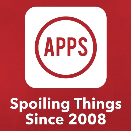 Apps Spoiling Things Since 2008 t shirt