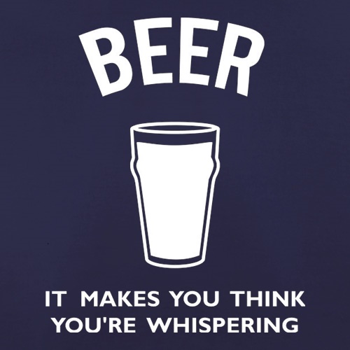 Beer It Makes You Think You're Whispering t shirt
