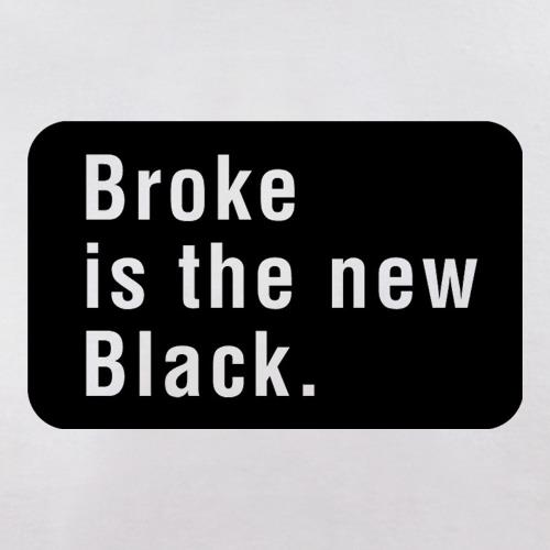 Broke Is The New Black t shirt