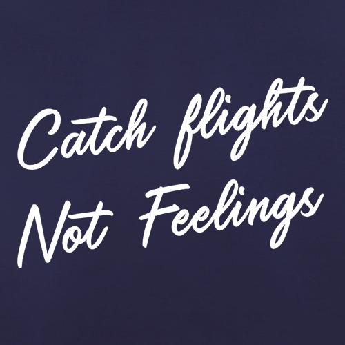 Catch Flights, Not Feelings t shirt